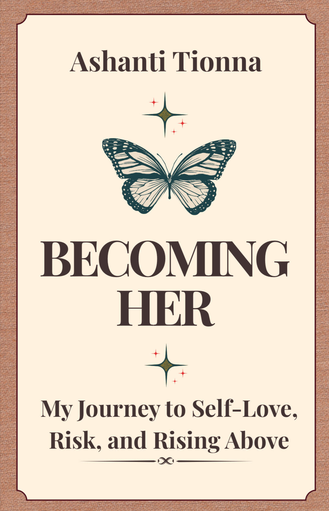 Becoming Her: My Journey to Self-Love, Risk, and Rising Above